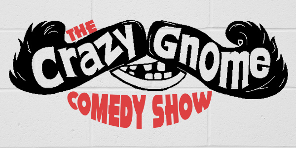 The Crazy Gnome Comedy Show