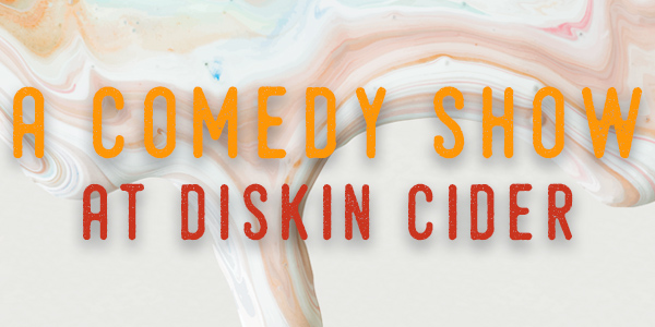 A Comedy Show at Diskin Cider